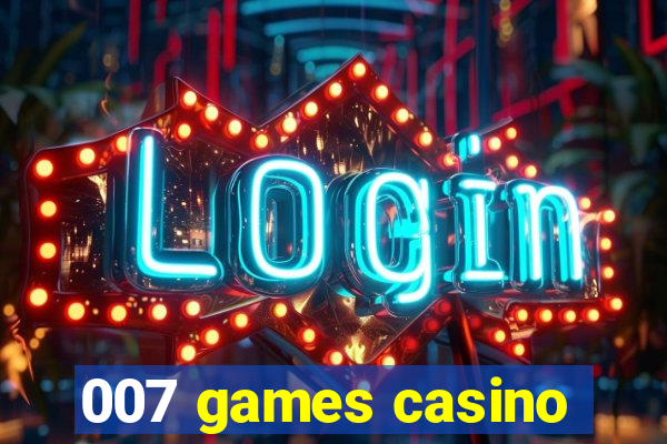 007 games casino