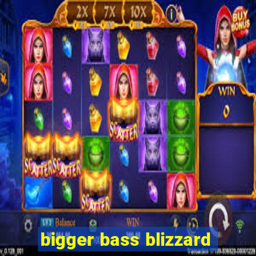 bigger bass blizzard