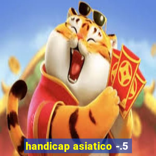 handicap asiatico -.5