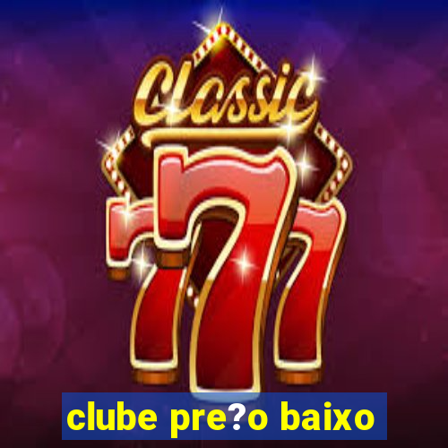 clube pre?o baixo