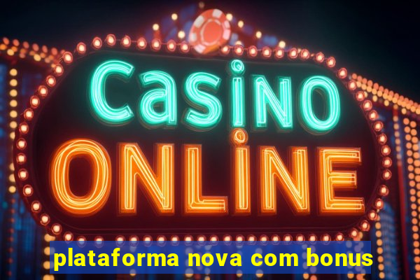 plataforma nova com bonus