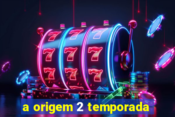 a origem 2 temporada