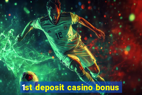 1st deposit casino bonus