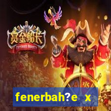 fenerbah?e x galatasaray palpite