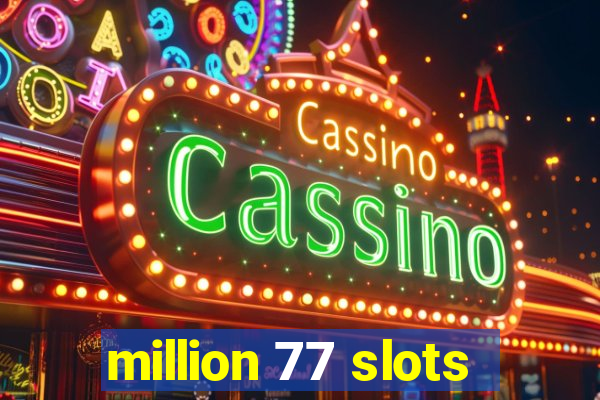 million 77 slots