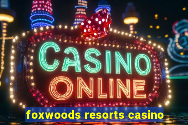 foxwoods resorts casino