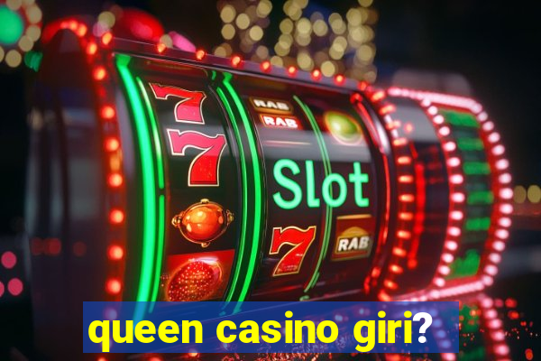 queen casino giri?