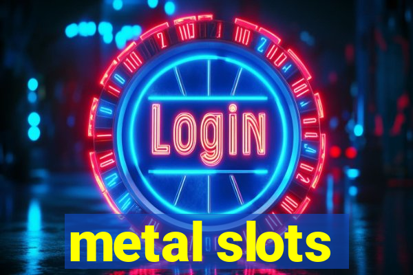 metal slots