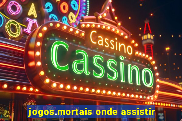 jogos.mortais onde assistir