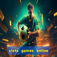 slots games online for free