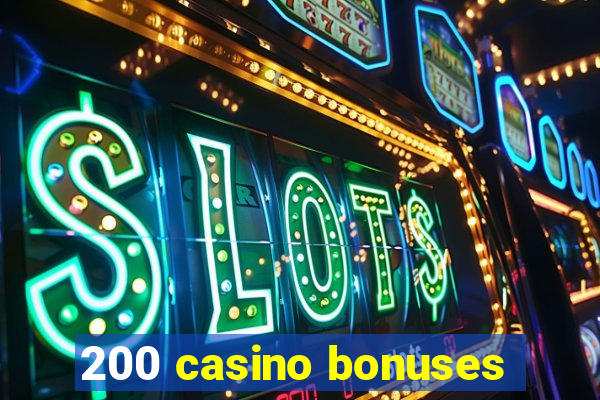 200 casino bonuses