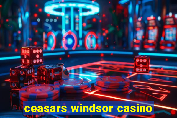 ceasars windsor casino