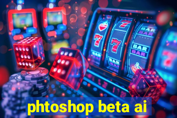 phtoshop beta ai