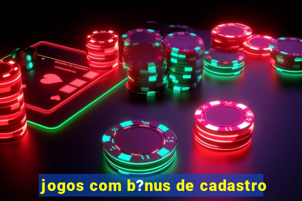 jogos com b?nus de cadastro