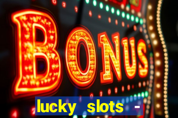 lucky slots - casino gratis