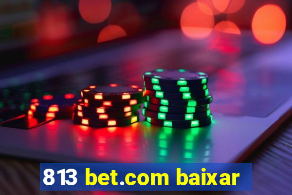 813 bet.com baixar