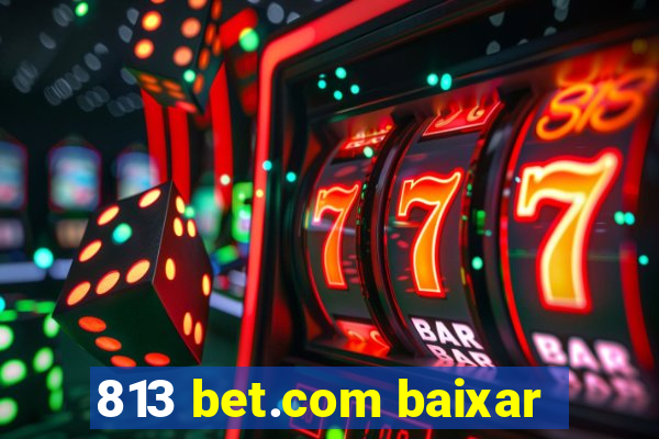 813 bet.com baixar