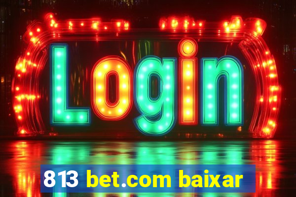 813 bet.com baixar