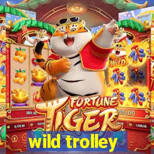 wild trolley