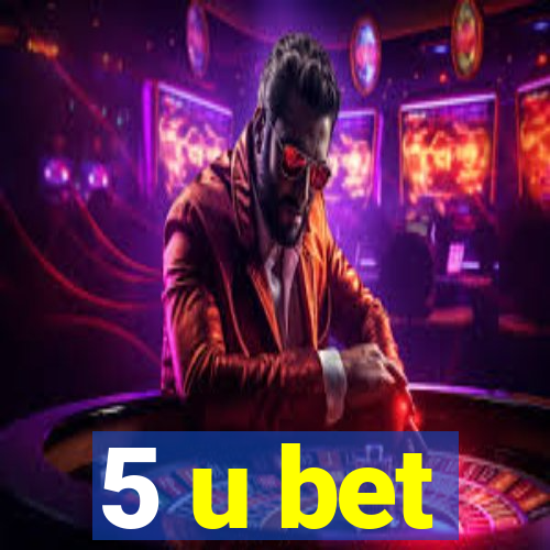 5 u bet