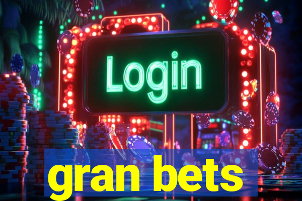 gran bets