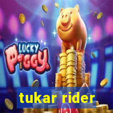 tukar rider