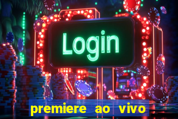 premiere ao vivo em hd