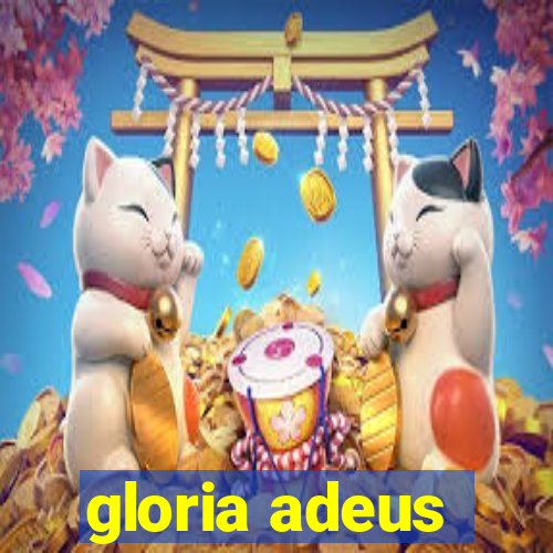 gloria adeus