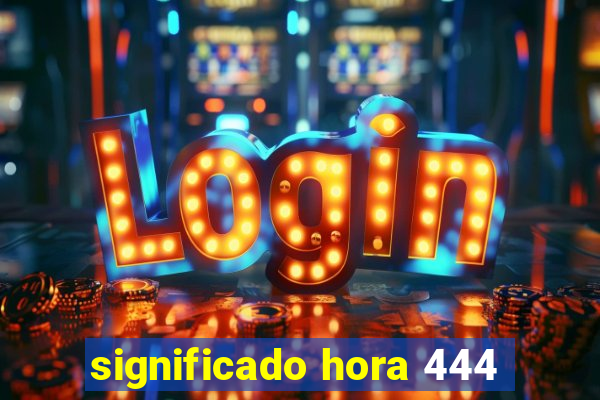 significado hora 444