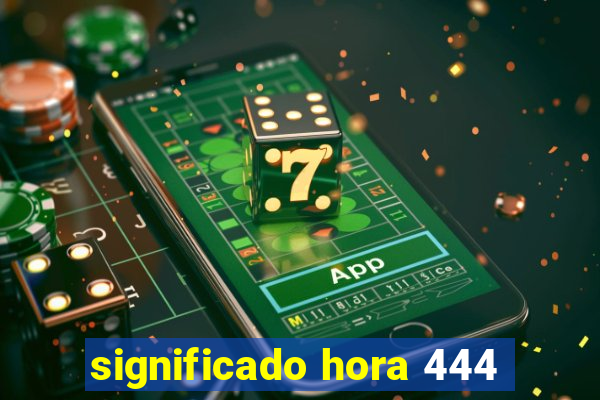 significado hora 444