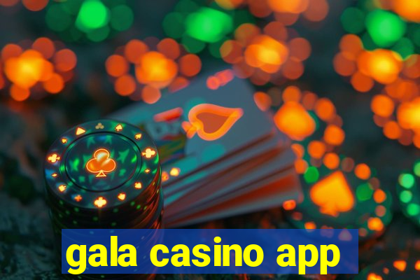 gala casino app