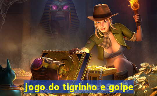 jogo do tigrinho e golpe