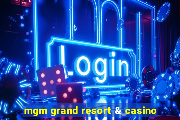 mgm grand resort & casino