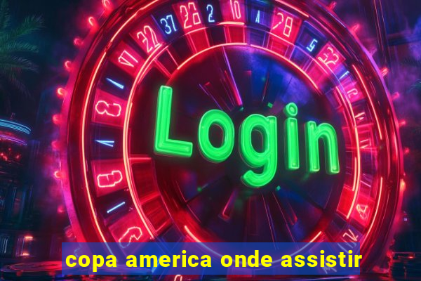 copa america onde assistir