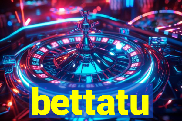 bettatu