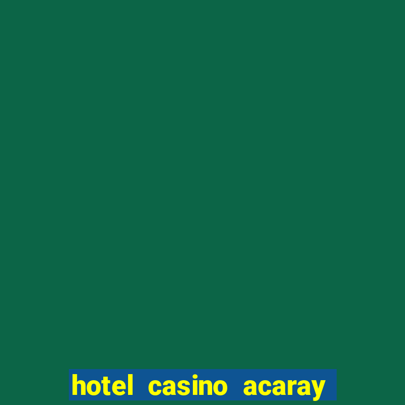 hotel casino acaray ciudad del este paraguay