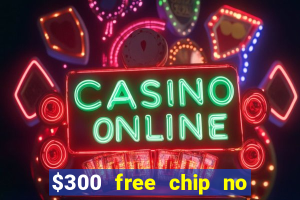 $300 free chip no deposit casino