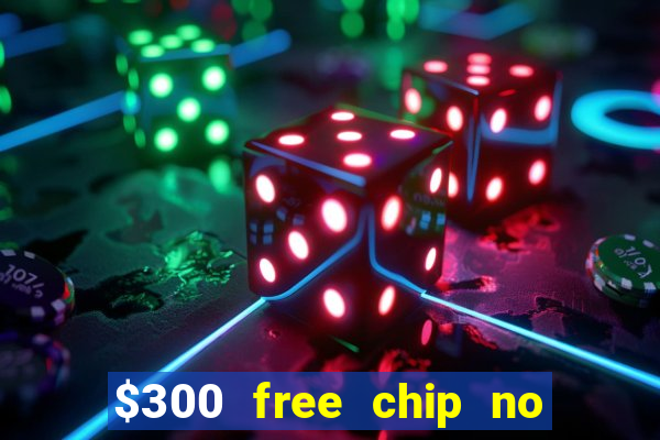 $300 free chip no deposit casino