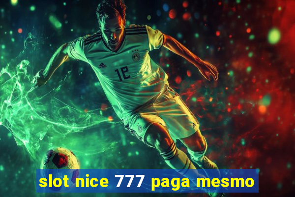 slot nice 777 paga mesmo