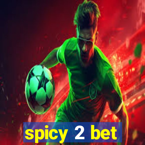 spicy 2 bet