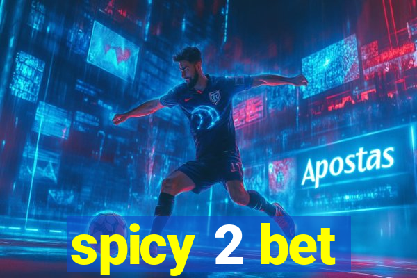 spicy 2 bet