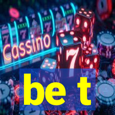 be t