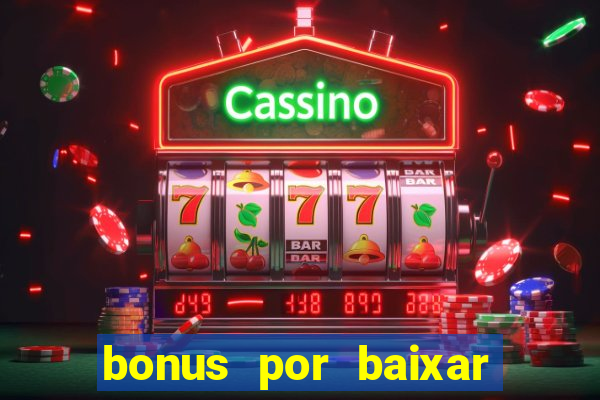 bonus por baixar app casino