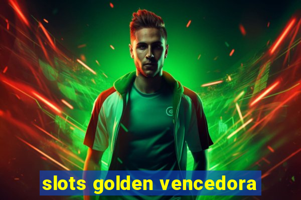 slots golden vencedora