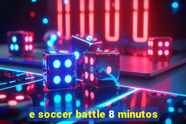 e soccer battle 8 minutos