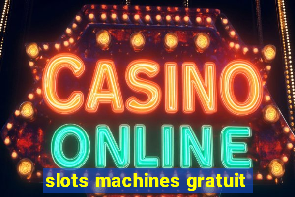 slots machines gratuit