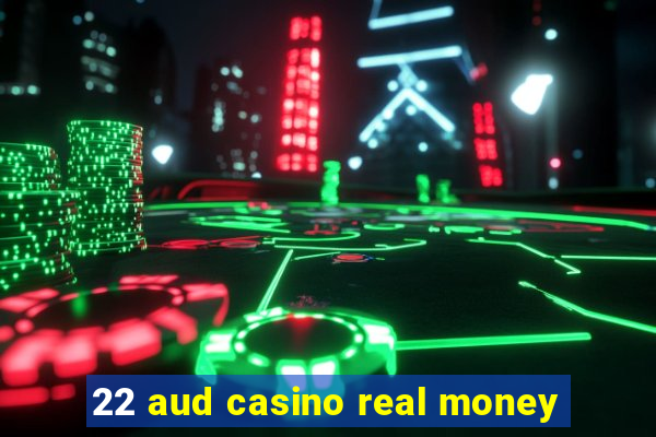 22 aud casino real money