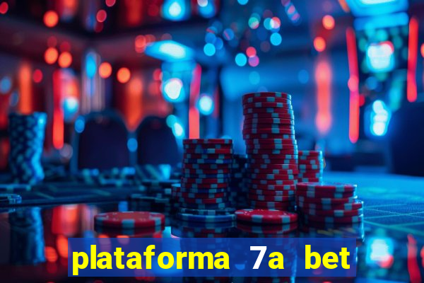 plataforma 7a bet é confiável