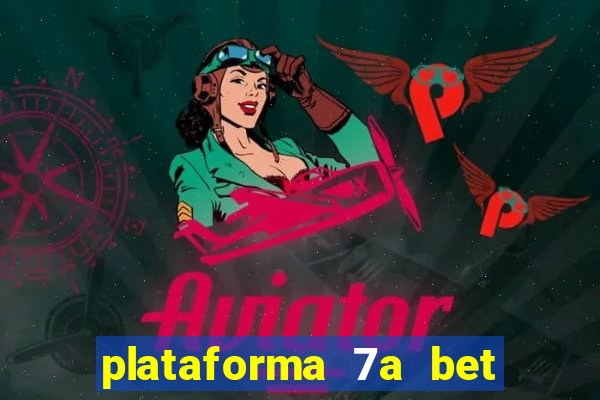 plataforma 7a bet é confiável