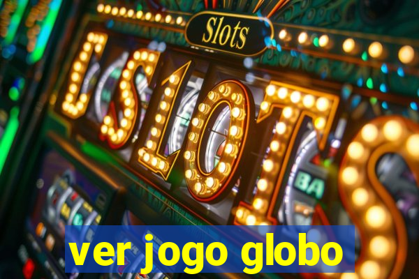 ver jogo globo